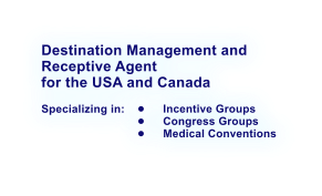 Destination Management and Receptive Agent for the USA and Canada  Specializing in:	  	Incentive Groups 	Congress Groups 	Medical Conventions